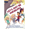 Let's Just Be Ourselves