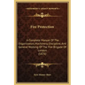 Fire Protection: A Complete Manual of the Organization, Machinery, Discipline, and General Working of the Fire Brigade of London (1876)