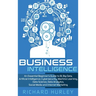 Business Intelligence: An Essential Beginner's Guide to BI, Big Data, Artificial Intelligence, Cybersecurity, Machine Learning, Data Science,