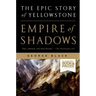 Empire of Shadows: The Epic Story of Yellowstone