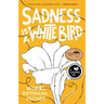 Sadness Is a White Bird
