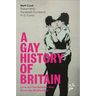 A Gay History of Britain: Love and Sex Between Men Since the Middle Ages