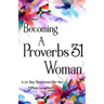 Becoming a Proverbs 31 Woman: A 21 Day Devotional for Her