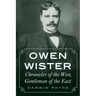 Owen Wister: Chronicler of the West, Gentleman of the East