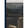 The Chinese Empire, Illustrated: Being a Series of Views From Original Sketches, Displaying the Scenery, Architecture, Social Habits, &c., of That Anc