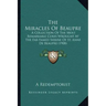 The Miracles Of Beaupre: A Collection Of The Most Remarkable Cures Wrought At The Far-Famed Shrine Of St. Anne De Beaupre (1908)