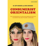 Consumerist Orientalism: The Convergence of Arab and American Popular Culture in the Age of Global Capitalism