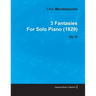 3 Fantasies by Felix Mendelssohn for Solo Piano (1829) Op.16