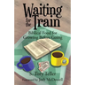 Waiting for the Train: Biblical Food for Growing Before Going