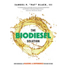 The Biodiesel Solution: How Biodiesel Is Making a Difference for Our Future