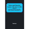 Notes and Queries, Number 138, June 19, 1852; A Medium of Inter-communication for Literary Men, Artists, Antiquaries, Genealogists, etc.