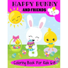 Happy Bunny And Friends Coloring Book For Kids 6-8: A Great Easter Gift For Kids 6-8. Lots of Cute Bunnies, Easter Eggs And Easter Things To Color
