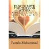 How to Love You: The God Within: A Women's Guide to Loving God and Self