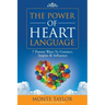 The Power of Heart Language: 7 Proven Ways To Connect, Inspire & Influence