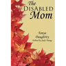 The DisAbled Mom: A supplemental guide for mothers who are ill, disabled, or have a chronic condition