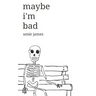 maybe i'm bad