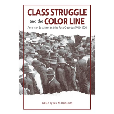 Class Struggle and the Color Line: American Socialism and the Race Question, 1900-1930