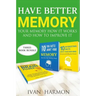 Have Better Memory: Your Memory How It Works and How to Improve It