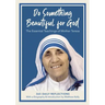 Do Something Beautiful for God: The Essential Teachings of Mother Teresa, 365 Daily Reflections
