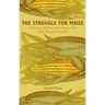 The Struggle for Maize: Campesinos, Workers, and Transgenic Corn in the Mexican Countryside