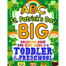 ABC St. Patrick's Day Big Coloring Book for Kids Ages 2-5 Toddler & Preschool: An Alphabet St. Patrick's Day Shamrock Coloring Book for Toddlers with