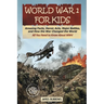 World War I for Kids: Amazing Facts, Key Players, Heroic Acts, Major Battles, and How the War Changed the World