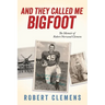 And They Called Me Bigfoot