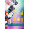 Crystal Healing: The Ultimate Guide on the Power of Crystals