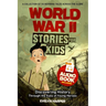 World War 2 Stories for Kids: A Collection of 18 Inspiring Tales Across the Globe! Discovering History Through the Eyes of Young Heroes