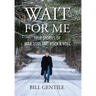 Wait for Me: True Stories of War, Love and Rock & Roll