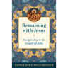 Remaining with Jesus: Discipleship in the Gospel of John