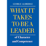 What It Takes To Be A Leader Of Character And Competence