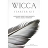 Wicca Starter Kit: A Beginners' Guide to Wicca Beliefs, Rituals, Magic and Witchcraft