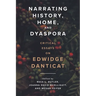 Narrating History, Home, and Dyaspora: Critical Essays on Edwidge Danticat