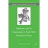 Fetishism and Its Discontents in Post-1960 American Fiction
