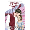 It Was Always You: A Fake Relationship/Brother's Best Friend Romance