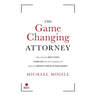 The Game Changing Attorney: How to Land the Best Cases, Stand Out from Your Competition, and Become the Obvious Choice in Your Market