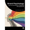 Brand Psychology: The Art and Science of Building Strong Brands