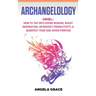 Archangelology: Uriel, How To Tap Into Divine Wisdom, Boost Inspiration, Skyrocket Productivity, & Manifest Your God-Given Purpose