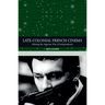 Late-Colonial French Cinema: Filming the Algerian War of Independence