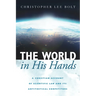 The World in His Hands: A Christian Account of Scientific Law and Its Antithetical Competitors
