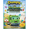 Dumpy the Garbage Truck and the Big Math Addition and Subtraction Activity Workbook For Kindergarten and 1st Grade: Early Elementary Standards Aligned