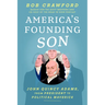America's Founding Son: John Quincy Adams, from President to Political Maverick