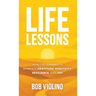 Life Lessons: How I've Learned to Embrace Gratitude, Positivity, Resilience, and Joy