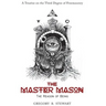 The Master Mason: The Reason of Being - A Treatise on the Third Degree of Freemasonry