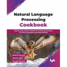 Natural Language Processing Cookbook: Step-by-step practical solution for unlocking the power of natural language processing potential (English Editio
