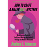 How to Craft a Killer Cozy Mystery: An Intensive Guide to Traditional Murder Mysteries & Writing the Modern Whodunit