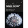 Working with Sexual Attraction in Psychotherapy Practice and Supervision: A Humanistic-Relational Approach