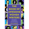 The Book of Awesome Women Writers: Medieval Mystics, Pioneering Poets, Fierce Feminists and First Ladies of Literature (Literary Gift)