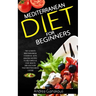 Mediterranean diet for Beginners: The Ultimate Mediterranean Cookbook with Amazing Recipes to Help Improve Your Health and Discover True Mediterranean